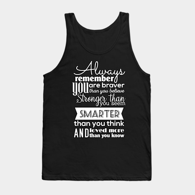 Always Remember You Are Braver Than You Believe Stronger Than You Seem Smarter Than You Think Tank Top by ZimBom Designer